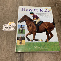 How to Ride by Debby Sly *gc, sticker, residue, scratches, rubs
