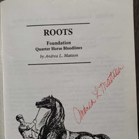 Roots Foundation Quarter Horse Lines by Andrea Mattson *signed by author, peeled cover, yellowed spine, dirty edges, mnr pen marks
