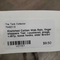 Knotched Cotton Web Rein, finger stoppers *fair, v.puckered, snags, v.dirty, loose hooks, older
