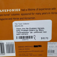 There Are No Problem Horses, Only Problem Riders by Mary Twelveponies *gc, yellowed, mnr bent corners
