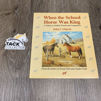 When the School Horse Was King by John Charyk *gc, bent corners & edges, yellowed, mnr stains
