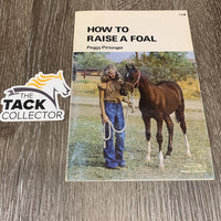 How to Raise a Foal by Peggy Pittenger - Farnam Library *gc, rubs, stiff, stains
