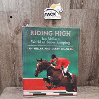 Riding High Ian Millar's World of Show Jumping by Ian Millar and Larry Scanlan *gc, rubs, inscribed
