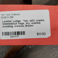 Leather Latigo *fair, stiff, cracks, trimmed/cut edge, dry, stained, cracking, creases
