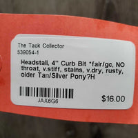 Headstall, 4" Curb Bit *fair/gc, NO throat, v.stiff, stains, v.dry, rusty, older
