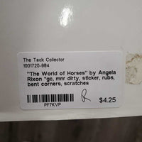 "The World of Horses" by Angela Rixon *gc, mnr dirty, sticker, rubs, bent corners, scratches
