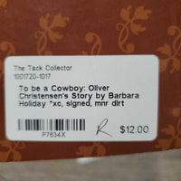 To be a Cowboy: Oliver Christensen's Story by Barbara Holiday *xc, signed, mnr dirt
