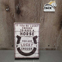 Wide Wood Sign "If You're Lucky enough to have a Horse ...." *vgc, dirt/dust, rubs
