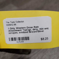 1 Only Western Draw Rein Attachment *fair/gc, dirty, thin end, scrapes, oxidized