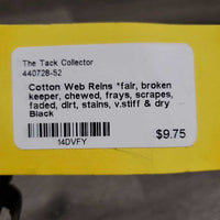 Cotton Web Reins *fair, broken keeper, chewed, frays, scrapes, faded, dirt, stains, v.stiff & dry

