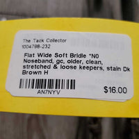 Flat Wide Soft Bridle *N0 Noseband, gc, older, clean, stretched & loose keepers, stain
