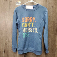 LS Light Soft Sweatshirt "Sorry, Can't, Horses. Bye." *vgc, mnr loose thread, rubs & pills
