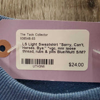 LS Light Soft Sweatshirt "Sorry, Can't, Horses. Bye." *vgc, mnr loose thread, rubs & pills
