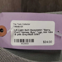 LS Light Soft Sweatshirt "Sorry, Can't, Horses. Bye." *vgc, mnr rubs & pills

