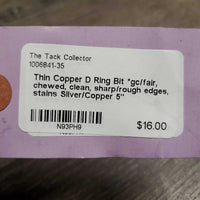 Thin Copper D Ring Bit *gc/fair, chewed, clean, sharp/rough edges, stains
