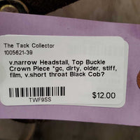 v.narrow Headstall, Top Buckle Crown Piece *gc, dirty, older, stiff, film, v.short throat
