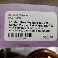 LS Med Port Western Curb Bit, Center Copper Roller *gc, clean & drt/residue, chews, stains, scratches, dents, peeled?spotty copper
