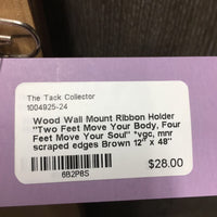 Wood Wall Mount Ribbon Holder "Two Feet Move Your Body, Four Feet Move Your Soul" *vgc, mnr scraped edges
