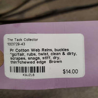 Pr Cotton Web Reins, buckles *gc/fair, rubs, twist, clean & dirty, scrapes, snags, stiff, dry, thin?chewed edge
