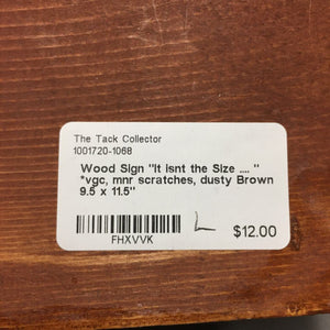 Wood Sign "It isnt the Size .... " *vgc, mnr scratches, dusty