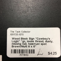Wood Block Sign "Cowboy's Logic" *gc, loose thread, dusty, missing nail, hole/rust spot
