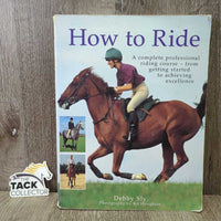 How to Ride by Debby Sly *fair, dirt, rubs, curled edges, peeled binding, bent corners
