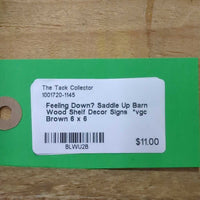 Feeling Down? Saddle Up Barn Wood Shelf Decor Signs *vgc
