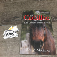 I am Cadillac - Life Lessons from a Horse by Ross A.MacInnes *gc, bent/curled edges, bent corners, dirty, incsribed
