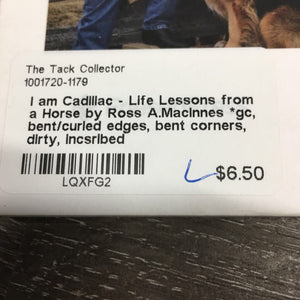 I am Cadillac - Life Lessons from a Horse by Ross A.MacInnes *gc, bent/curled edges, bent corners, dirty, incsribed