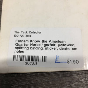 Farnam Know the American Quarter Horse *gc/fair, yellowed, splitting binding, sticker, dents, sm holes