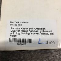 Farnam Know the American Quarter Horse *gc/fair, yellowed, splitting binding, sticker, dents, sm holes
