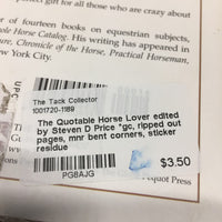 The Quotable Horse Lover edited by Steven D Price *gc, ripped out pages, mnr bent corners, sticker residue
