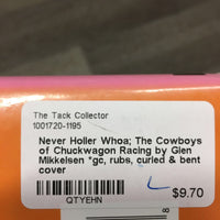 Never Holler Whoa; The Cowboys of Chuckwagon Racing by Glen Mikkelsen *gc, rubs, curled & bent cover
