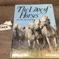 The Love of Horses by Anne Alcock *vgc, mnr bent & rubbed corners
