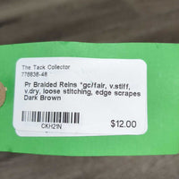 Pr Braided Reins *gc/fair, v.stiff, v.dry, loose stitching, edge scrapes
