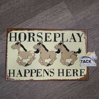 Metal Sign "Horse Play Happens Here" *gc, mnr dirt, scratches, stains & bent holes
