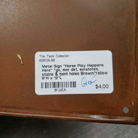 Metal Sign "Horse Play Happens Here" *gc, mnr dirt, scratches, stains & bent holes
