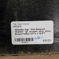 Wooden Sign "Well Behaved Women" *gc, scrapes, dirty, dusty
