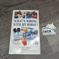 What's Wrong With My Horse? by Colin J. Vogel *gc, mnr bent corners & stains, scratches
