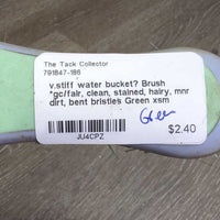 v.stiff water bucket? Brush *gc/fair, clean, stained, hairy, mnr dirt, bent bristles
