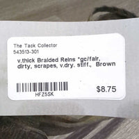 v.thick Braided Reins *gc/fair, dirty, scrapes, v.dry. stiff.

