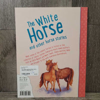The White Horse & Other Horse Stories by Miles Kelly *xc