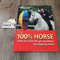 The 100% Horse: How to Create the Go-anywhere, Do-anything Horse by Michael Peace *xc
