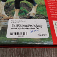 The 100% Horse: How to Create the Go-anywhere, Do-anything Horse by Michael Peace *xc