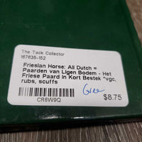 Friesian Horse: All Dutch = Paarden van Ligen Bodem - Het Friese Paard in Kort Bestek *vgc, rubs, scuffs