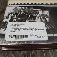 Carousel Animals: Artistry in Motion by Tobin Fraley *gc, stains, faded
