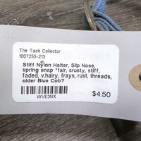 Stiff Nylon Halter, Slip Nose, spring snap *fair, crusty, stiff, faded, v.hairy, frays, rust, threads, older
