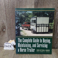 The Complete Guide to Buying, Maintaining, and Servicing a Horse Trailer by Neva Kittrell Scheve *gc, mnr rubs & scratches
