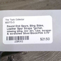 Round End Spurs, Bling Sides, Leather Spur Straps *gc/fair, missing bling, mnr dirt, rubs, scrapes & scratches, widened, xholes, mnr stretched
