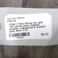 1 ONLY Thick Stirrup Iron, grip *fair, pitted, clean, oxidized, scrapes, v.discolored & cracked grips
